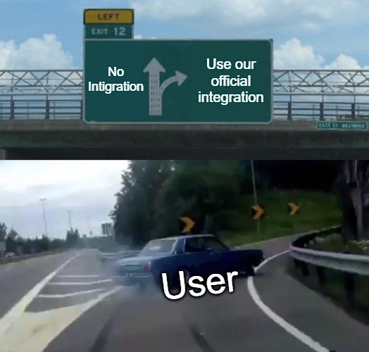 Highway meme: a user swerves past “No integration” to take “Use our official integration”